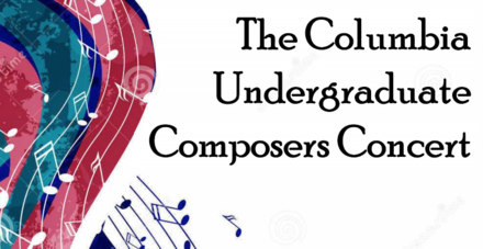 Picture reading "The Columbia Undergraduate Composers Concert" 