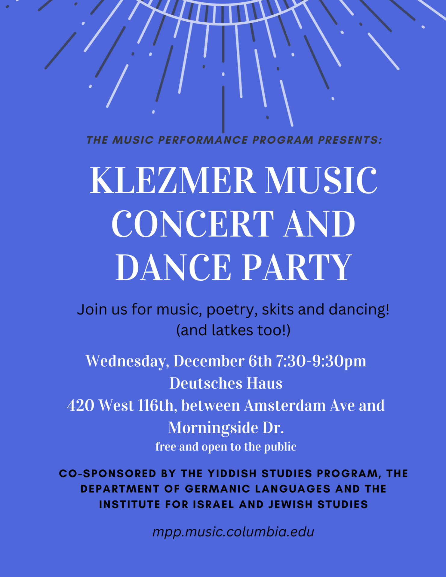 "Join us for music, poetry, skits, and dancing!" Klezmer Music Concert and Dance Party on Wednesday, 12/6 from 7:30pm-9:30pm at Deutches Haus 420 West 116th between Amsterdam Ave and Morningside Drive. Free and open to the public. 
